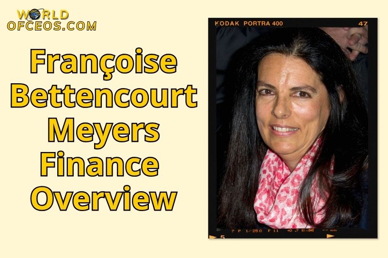 Françoise Bettencourt Meyers Finance Overview