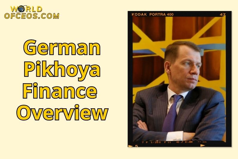 German Pikhoya Finance Overview