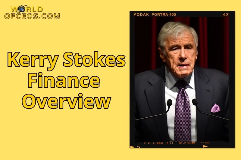 Kerry Stokes Finance Overview