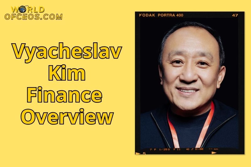 Vyacheslav Kim Finance Overview