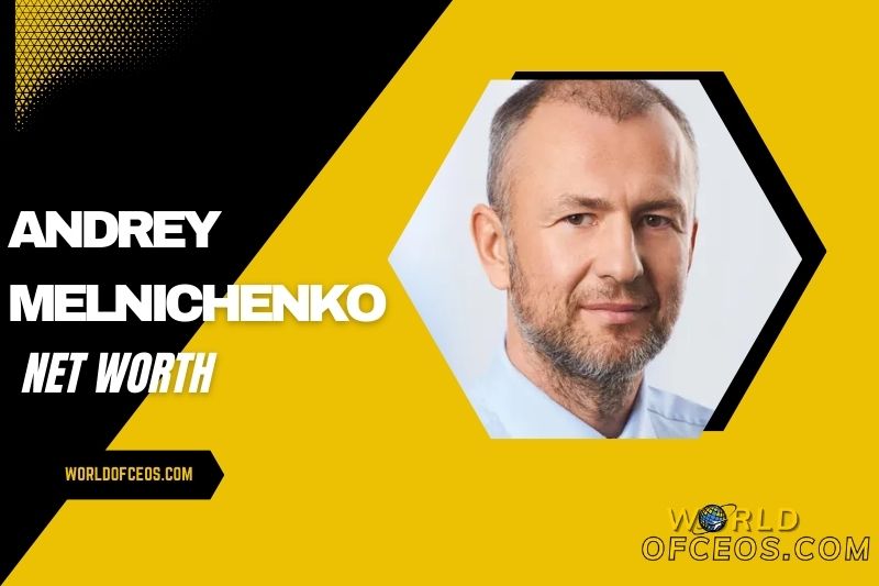 Andrey Melnichenko Net Worth, Early Career, and Financial Overview