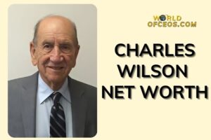What is Charles Wilson Net Worth 2024 Sources of Wealth, IncomeSalary & More