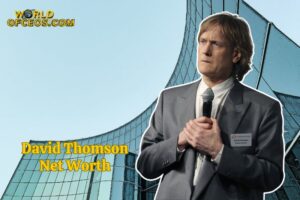 What is David Thomson Net Worth 2024 Sources of Wealth, IncomeSalary and More