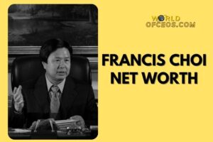 What is Francis Choi Net Worth 2024: Sources of Wealth, Income/Salary & More