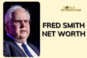 What is Fred Smith Net Worth 2024 Sources of Wealth, IncomeSalary & More