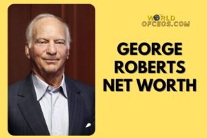 What is George Roberts Net Worth 2024: Sources of Wealth, Income/Salary & More