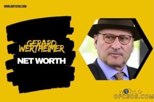 What is Gerard Wertheimer Net Worth 2024 Sources of Wealth, IncomeSalary & More