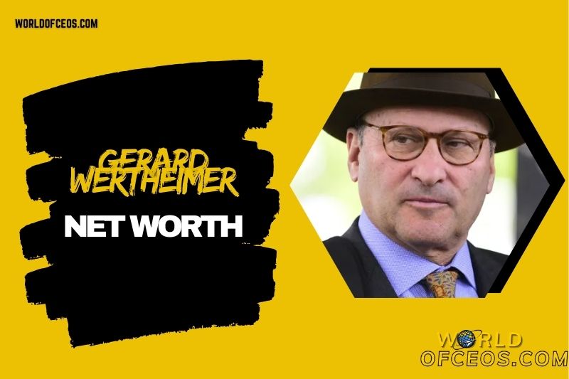 What is Gerard Wertheimer Net Worth 2024 Sources of Wealth, IncomeSalary & More