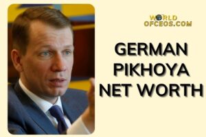 What is German Pikhoya Net Worth 2024 Sources of Wealth, IncomeSalary & More