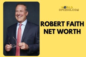 What is Robert Faith Net Worth 2024: Sources of Wealth, Income/Salary & More