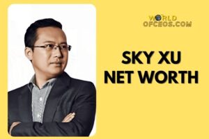 What is Sky Xu Net Worth 2024: Sources of Wealth, Income/Salary & More