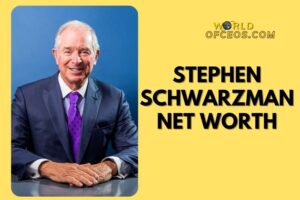 What is Stephen Schwarzman Net Worth 2024: Sources of Wealth, Income/Salary & More