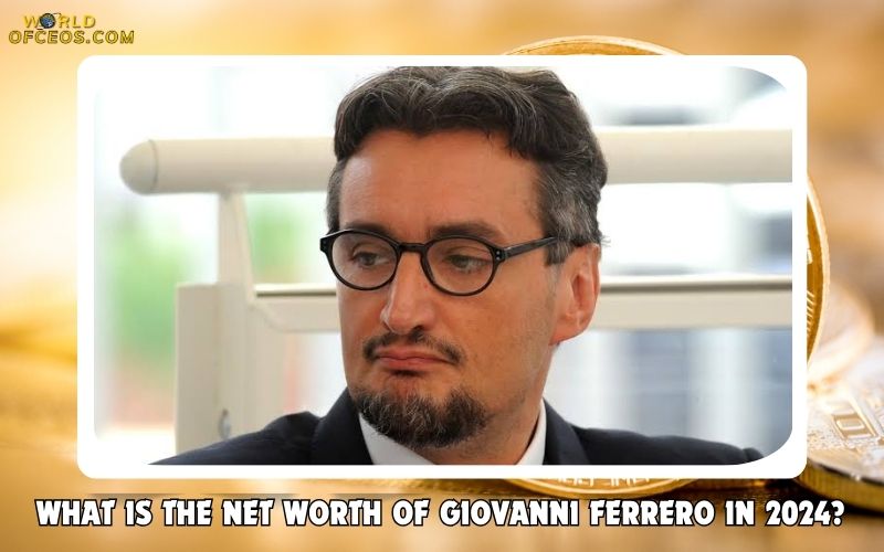 Giovanni Ferrero Net Worth 2024: Discover His Wealth | WorldofCeos