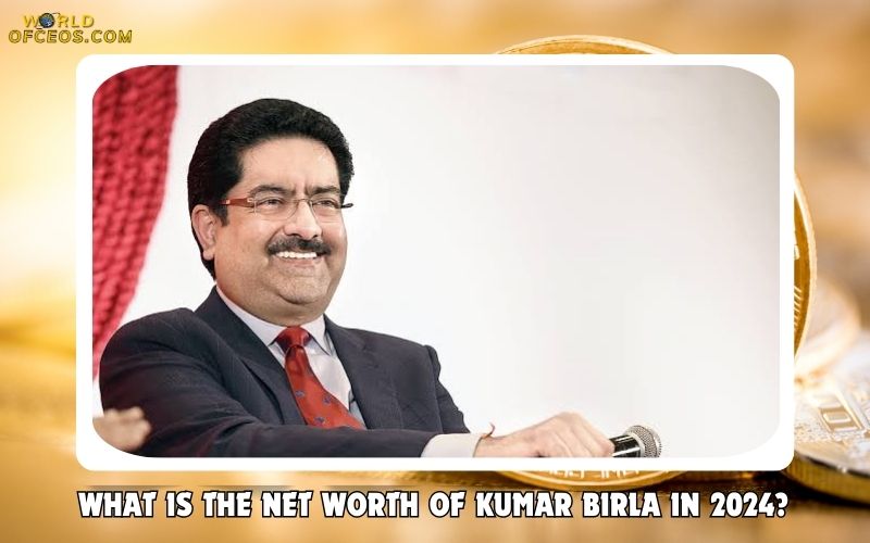 What is the Net Worth Of Kumar Birla in 2024