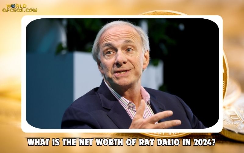 What is the Net Worth Of Ray Dalio in 2024