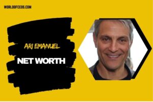 What is Ari Emanuel Net Worth 2024: How He Built Wealth Through Endeavor and Mergers