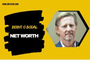 What is Bernt O Bodal Net Worth 2024 How His Role as CEO Impacted His Wealth