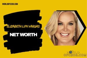 What is Elizabeth Lyn Vargas Net Worth 2024 Career, Investments, and Business Ventures