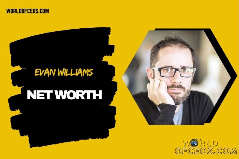 What is Evan Williams Net Worth 2024 Twitter Co-Founder Financial Success