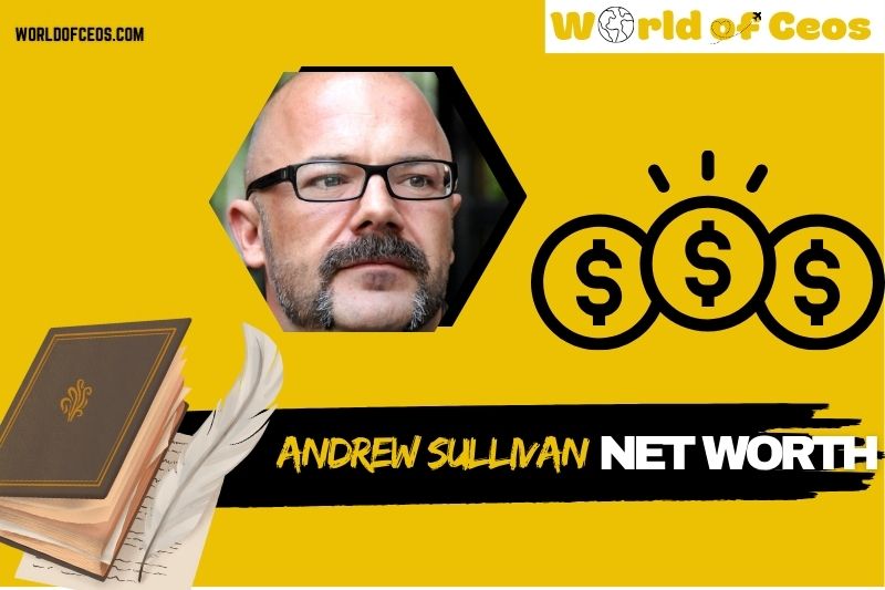 What is Andrew Sullivan Net Worth 2024 Media Success and Financial Growth