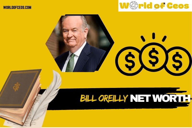 What is Bill Oreilly Net Worth 2024 Career Earnings and Wealth Journey