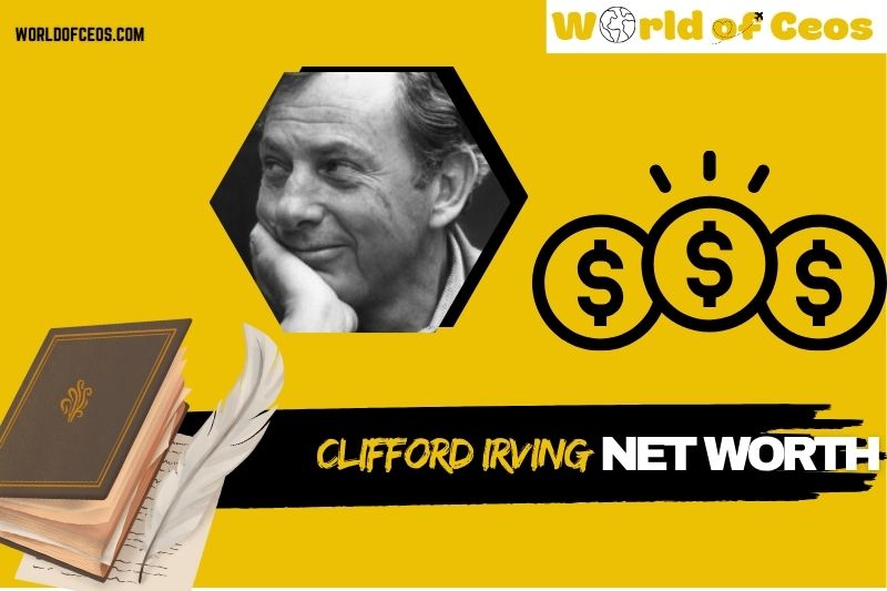 What is Clifford Irving Net Worth 2024: Financial Success From Hughes Hoax to Lasting Legacy