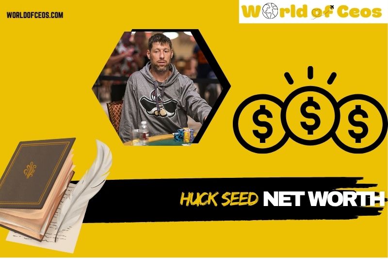What is Huck Seed Net Worth 2024: Exploring His Poker Success and Finances