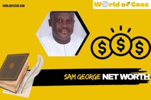 What is Sam George Net Worth 2024: Career, Wealth, and Financial Contributions
