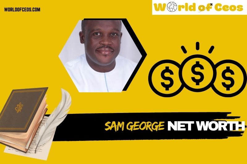 What is Sam George Net Worth 2024: Career, Wealth, and Financial Contributions