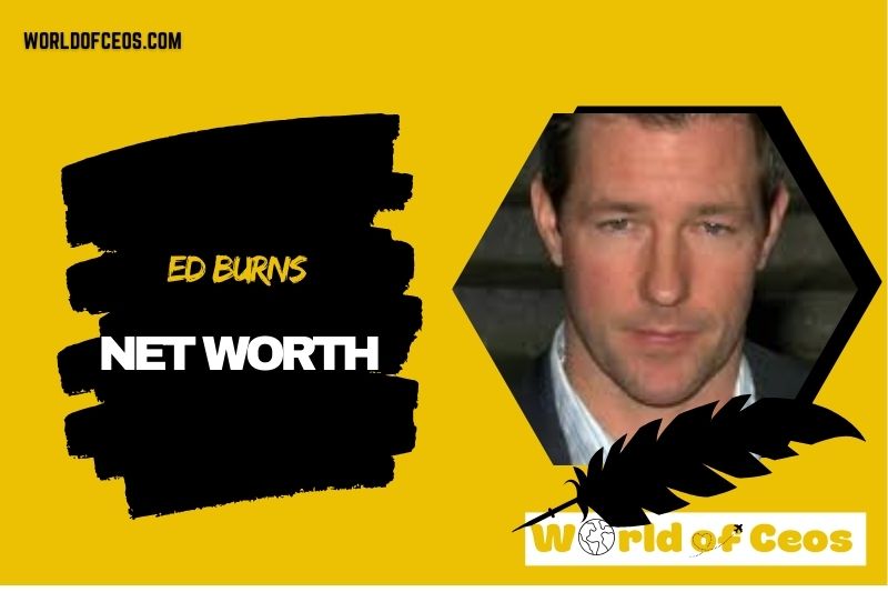 What is the Net Worth Of Ed Burns in 2024