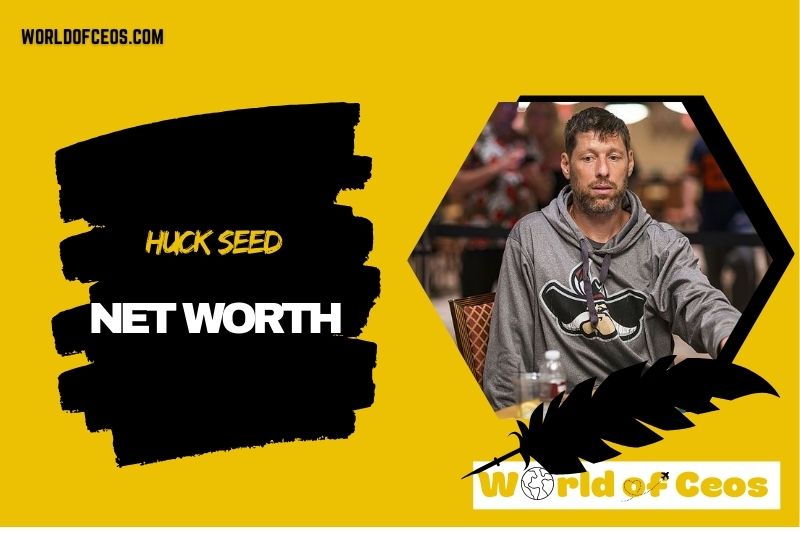What is the Net Worth Of Huck Seed in 2024