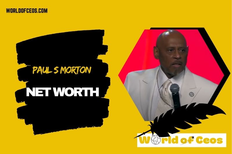 What is the Net Worth Of Paul S Morton in 2024