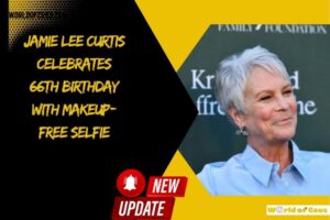 Jamie Lee Curtis Celebrates 66th Birthday With Makeup-Free Selfie