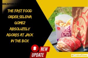 The Fast Food Order Selena Gomez Absolutely Adores at Jack in the Box