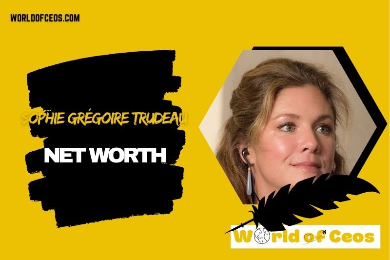 What is the Net Worth Of Sophie Grégoire Trudeau in 2024