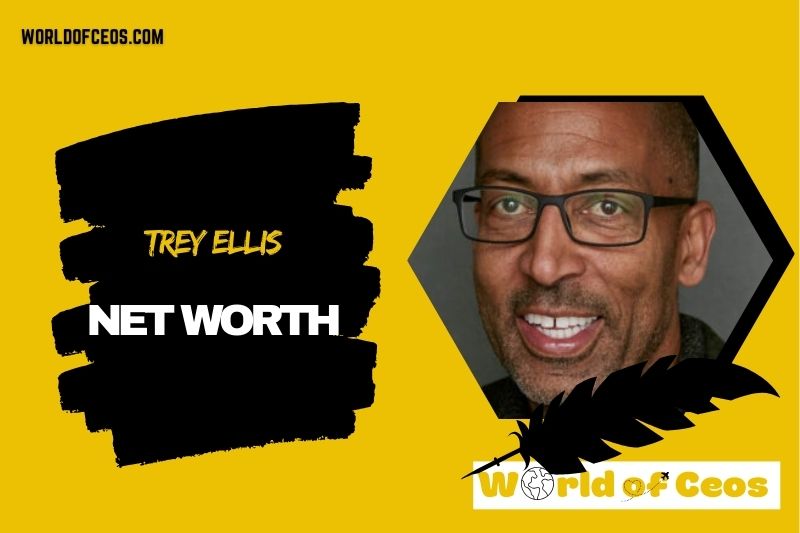 What is the Net Worth Of Trey Ellis in 2024